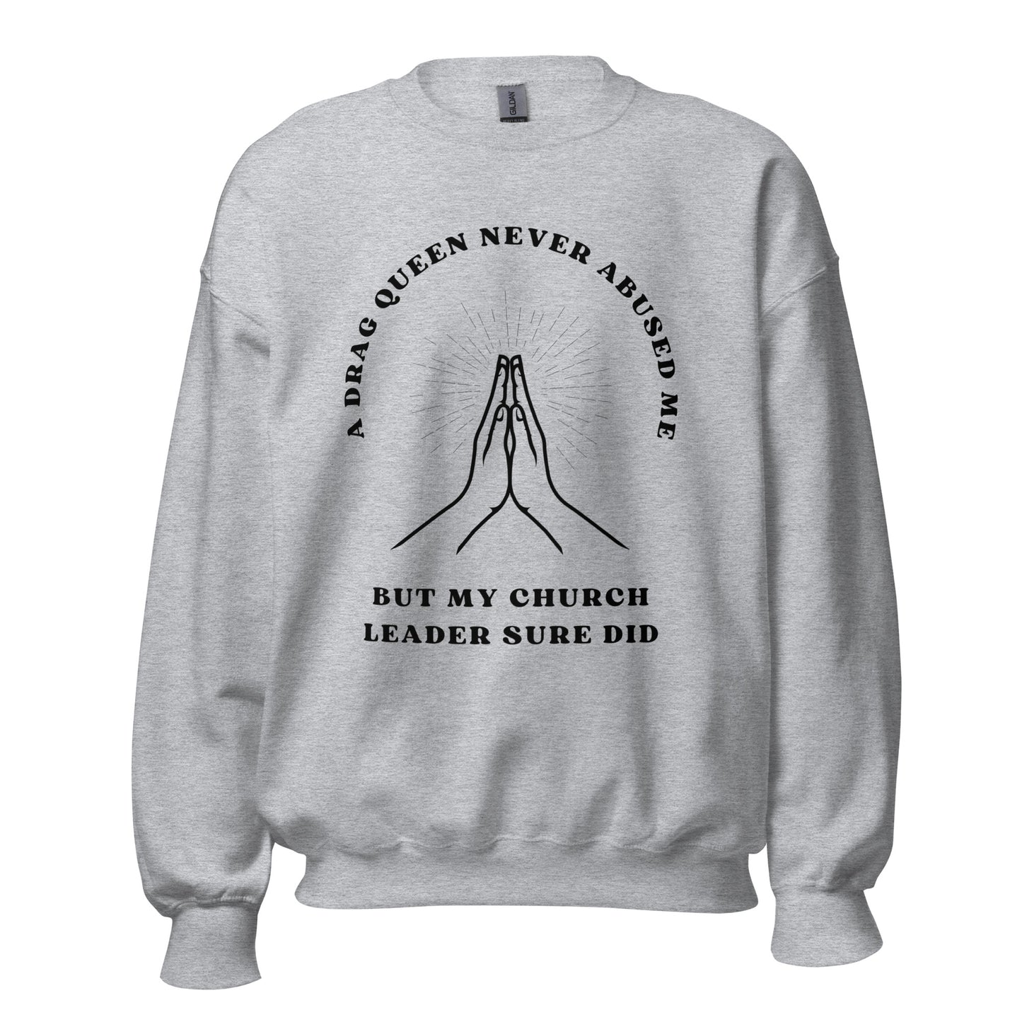 A DRAG QUEEN NEVER ABUSED ME UNISEX SWEATSHIRT