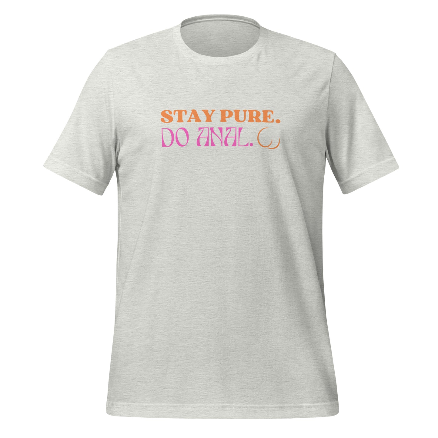 STAY PURE DO ANAL UNISEX TEE