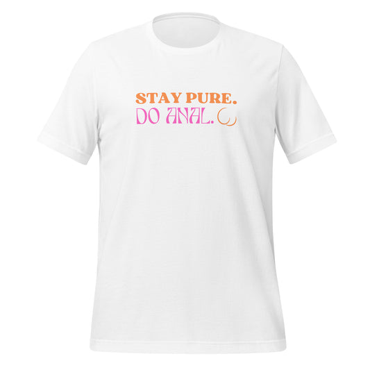 STAY PURE DO ANAL UNISEX TEE